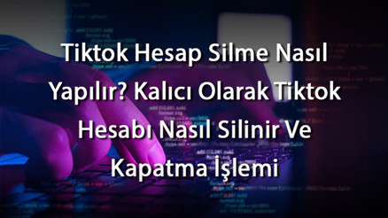 Tiktok Hesap Silme Nasıl Yapılır Kalıcı Olarak Tiktok Hesabı Nasıl Silinir Ve Kapatma İşlemi Tiktok Hesap Silme Nasıl Yapılır Kalıcı Olarak Tiktok Hesabı Nasıl Silinir Ve Kapatma İşlemi