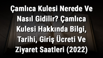 Çamlıca Kulesi Nerede Ve Nasıl Gidilir Çamlıca Kulesi Hakkında Bilgi, Tarihi, Giriş Ücreti Ve Ziyaret Saatleri (2022) Çamlıca Kulesi Nerede Ve Nasıl Gidilir Çamlıca Kulesi Hakkında Bilgi, Tarihi, Giriş Ücreti Ve Ziyaret Saatleri (2022)