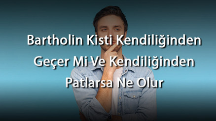 Bartholin Kisti Kendiliğinden Geçer Mi Ve Kendiliğinden Patlarsa Ne Olur Bartholin Kisti Kendiliğinden Geçer Mi Ve Kendiliğinden Patlarsa Ne Olur
