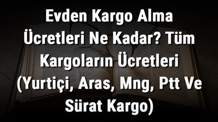 Evden Kargo Alma Ücretleri Ne Kadar Tüm Kargoların Ücretleri (Yurtiçi, Aras, Mng, Ptt Ve Sürat Kargo) Evden Kargo Alma Ücretleri Ne Kadar Tüm Kargoların Ücretleri (Yurtiçi, Aras, Mng, Ptt Ve Sürat Kargo)
