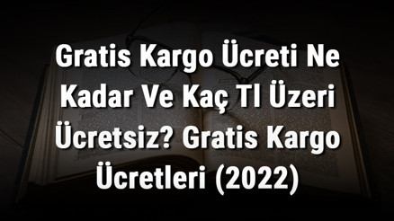 Gratis Kargo Ücreti Ne Kadar Ve Kaç Tl Üzeri Ücretsiz Gratis Kargo Ücretleri (2022) Gratis Kargo Ücreti Ne Kadar Ve Kaç Tl Üzeri Ücretsiz Gratis Kargo Ücretleri (2022)