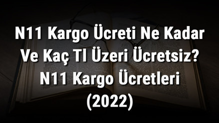 N11 Kargo Ücreti Ne Kadar Ve Kaç Tl Üzeri Ücretsiz N11 Kargo Ücretleri (2022) N11 Kargo Ücreti Ne Kadar Ve Kaç Tl Üzeri Ücretsiz N11 Kargo Ücretleri (2022)