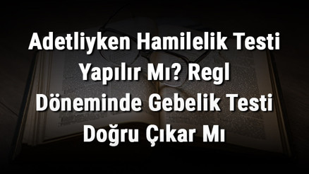 Adetliyken Hamilelik Testi Yapılır Mı Regl Döneminde Gebelik Testi Doğru Çıkar Mı Adetliyken Hamilelik Testi Yapılır Mı Regl Döneminde Gebelik Testi Doğru Çıkar Mı