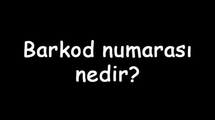 Barkod numarası nedir Nasıl alınır Barkod numarası Nasıl sorgulanır ve öğrenilir