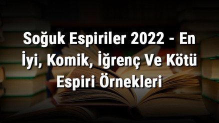Soğuk Espiriler 2023 - En İyi, Komik, İğrenç Ve Kötü Espiri Örnekleri Soğuk Espiriler 2023 - En İyi, Komik, İğrenç Ve Kötü Espiri Örnekleri