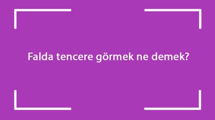 Falda tencere görmek ne demek Kahve falında kaynayan, düdüklü, açık ve ters tencere çıkması