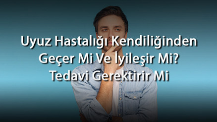 Uyuz Hastalığı Kendiliğinden Geçer Mi Ve İyileşir Mi Tedavi Gerektirir Mi