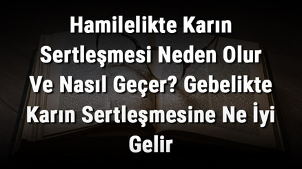Hamilelikte Karın Sertleşmesi Neden Olur Ve Nasıl Geçer Gebelikte Karın Sertleşmesine Ne İyi Gelir