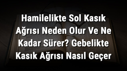 Hamilelikte Sol Kasık Ağrısı Neden Olur Ve Ne Kadar Sürer Gebelikte Kasık Ağrısı Nasıl Geçer