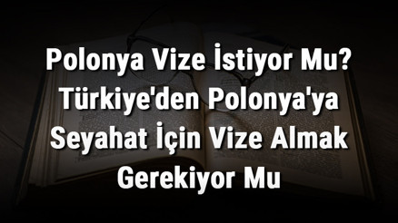 Polonya Vize İstiyor Mu Türkiyeden Polonyaya Seyahat İçin Vize Almak Gerekiyor Mu