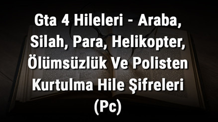 Gta 4 Hileleri - Araba, Silah, Para, Helikopter, Ölümsüzlük Ve Polisten Kurtulma Hile Şifreleri (Pc) Gta 4 Hileleri - Araba, Silah, Para, Helikopter, Ölümsüzlük Ve Polisten Kurtulma Hile Şifreleri (Pc)