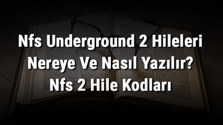 Nfs Underground 2 Hileleri Nereye Ve Nasıl Yazılır Nfs 2 Hile Kodları