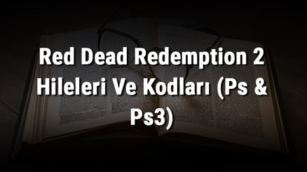 Red Dead Redemption 2 Hileleri Ve Kodları (Ps & Ps3)