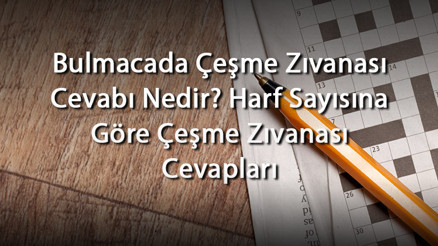 Bulmacada Çeşme Zıvanası Cevabı Nedir Harf Sayısına Göre Çeşme Zıvanası Cevapları