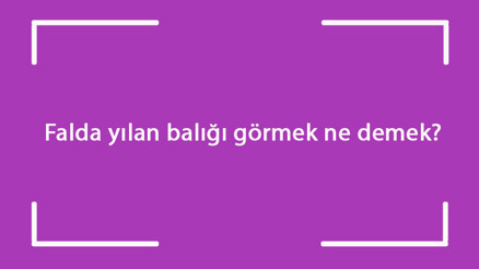 Falda yılan balığı görmek ne demek Kahve falında yılan balığı çıkması anlamı Falda yılan balığı görmek ne demek Kahve falında yılan balığı çıkması anlamı
