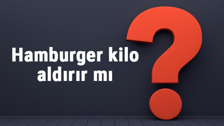 Hamburger kilo aldırır mı diyette haftada bir kere ıslak ve ev yapımı hamburger yemek kilo yapar mı