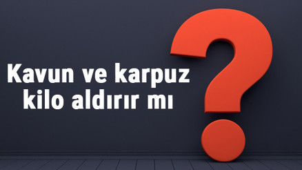 Kavun ve karpuz kilo aldırır mı diyette kavun ve karpuz yemek kilo yapar mı