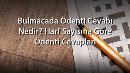 Bulmacada Ödenti Cevabı Nedir Harf Sayısına Göre Ödenti Cevapları