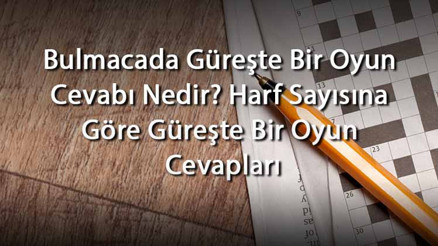 Bulmacada Güreşte Bir Oyun Cevabı Nedir Harf Sayısına Göre Güreşte Bir Oyun Cevapları Bulmacada Güreşte Bir Oyun Cevabı Nedir Harf Sayısına Göre Güreşte Bir Oyun Cevapları