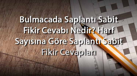 Bulmacada Saplantı Sabit Fikir Cevabı Nedir Harf Sayısına Göre Saplantı Sabit Fikir Cevapları