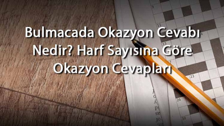 Bulmacada Okazyon Cevabı Nedir Harf Sayısına Göre Okazyon Cevapları