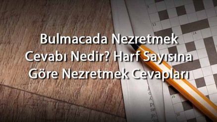 Bulmacada Nezretmek Cevabı Nedir Harf Sayısına Göre Nezretmek Cevapları