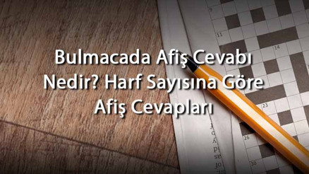 Bulmacada Afiş Cevabı Nedir Harf Sayısına Göre Afiş Cevapları Bulmacada Afiş Cevabı Nedir Harf Sayısına Göre Afiş Cevapları
