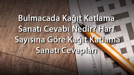 Bulmacada Kağıt Katlama Sanatı Cevabı Nedir Harf Sayısına Göre Kağıt Katlama Sanatı Cevapları