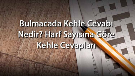 Bulmacada Kehle Cevabı Nedir Harf Sayısına Göre Kehle Cevapları