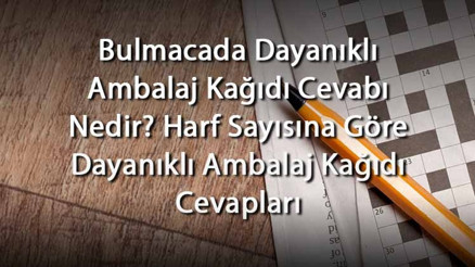 Bulmacada Dayanıklı Ambalaj Kağıdı Cevabı Nedir Harf Sayısına Göre Dayanıklı Ambalaj Kağıdı Cevapları