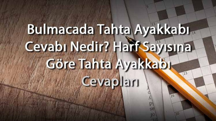 Bulmacada Tahta Ayakkabı Cevabı Nedir Harf Sayısına Göre Tahta Ayakkabı Cevapları