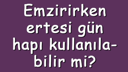 Emzirirken ertesi gün hapı kullanılabilir mi Ertesi gün hapı emen bebeğe zarar verir mi Emzirirken ertesi gün hapı kullanılabilir mi Ertesi gün hapı emen bebeğe zarar verir mi
