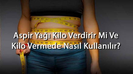 Aspir Yağı Kilo Verdirir Mi Ve Kilo Vermede Nasıl Kullanılır Aspir Yağı İle Ayda Kaç Kilo Verilir