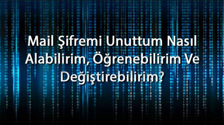 Mail Şifremi Unuttum Nasıl Alabilirim, Öğrenebilirim Ve Değiştirebilirim Mail Şifre Değiştirme, Öğrenme Ve Bulma