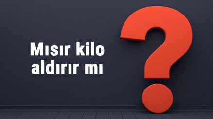 Mısır kilo aldırır mı Patlamış, haşlanmış, közde ve bardakta mısır kilo yapar mı