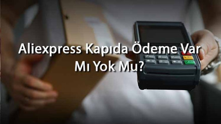 Aliexpress Kapıda Ödeme Var Mı Yok Mu Aliexpressde Alışveriş İçin Ödeme Yöntemleri Neler