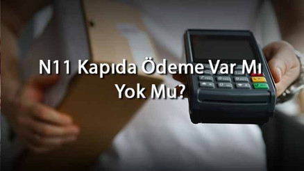 N11 Kapıda Ödeme Var Mı Yok Mu N11de Alışveriş İçin Ödeme Yöntemleri Neler N11 Kapıda Ödeme Var Mı Yok Mu N11de Alışveriş İçin Ödeme Yöntemleri Neler