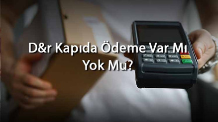 D&r Kapıda Ödeme Var Mı Yok Mu D&rda Alışveriş İçin Ödeme Yöntemleri Neler