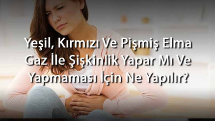 Yeşil, Kırmızı Ve Pişmiş Elma Gaz İle Şişkinlik Yapar Mı Ve Yapmaması İçin Ne Yapılır