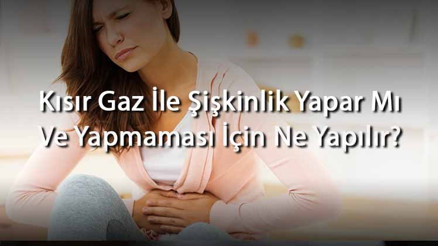 Kısır Gaz İle Şişkinlik Yapar Mı Ve Yapmaması İçin Ne Yapılır Kısır Gaz İle Şişkinlik Yapar Mı Ve Yapmaması İçin Ne Yapılır