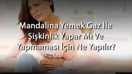 Mandalina Yemek Gaz İle Şişkinlik Yapar Mı Ve Yapmaması İçin Ne Yapılır (Yetişkinlerde Ve Bebeklerde) Mandalina Yemek Gaz İle Şişkinlik Yapar Mı Ve Yapmaması İçin Ne Yapılır (Yetişkinlerde Ve Bebeklerde)
