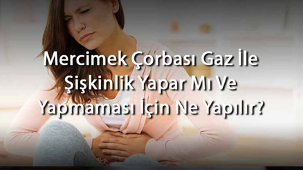 Mercimek Çorbası Gaz İle Şişkinlik Yapar Mı Ve Yapmaması İçin Ne Yapılır (Emzirirken Hamilelikte Ve Bebeklerde) Mercimek Çorbası Gaz İle Şişkinlik Yapar Mı Ve Yapmaması İçin Ne Yapılır (Emzirirken Hamilelikte Ve Bebeklerde)