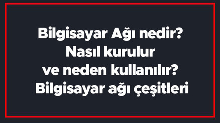 Bilgisayar Ağı nedir Nasıl kurulur ve neden kullanılır Bilgisayar ağı çeşitleri