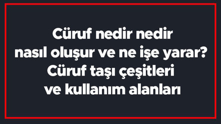 Cüruf nedir nedir, nasıl oluşur ve ne işe yarar Cüruf taşı çeşitleri ve kullanım alanları Cüruf nedir nedir, nasıl oluşur ve ne işe yarar Cüruf taşı çeşitleri ve kullanım alanları