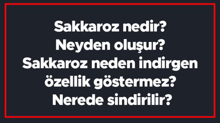 Sakkaroz nedir Neyden oluşur Sakkaroz neden indirgen özellik göstermez Nerede sindirilir Sakkaroz nedir Neyden oluşur Sakkaroz neden indirgen özellik göstermez Nerede sindirilir
