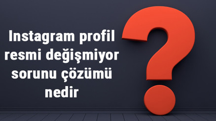 Instagram profil resmi değişmiyor sorunu çözümü nasıldır Instagram profil fotoğrafı ve resmi değiştirme