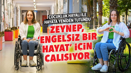 Zeynep, ‘engelsiz bir hayat’ için çalışıyor