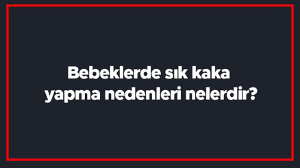 Bebeklerde sık kaka yapma nedenleri nelerdir Bebeklerde sık kaka yapma nedenleri nelerdir