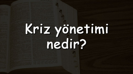 Kriz yönetimi nedir Nasıl yapılır Kriz yönetimi aşamaları, eğitimi ve örnekleri Kriz yönetimi nedir Nasıl yapılır Kriz yönetimi aşamaları, eğitimi ve örnekleri