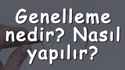 Genelleme nedir Nasıl yapılır Genelleme özellikleri ve örnek cümleler Genelleme nedir Nasıl yapılır Genelleme özellikleri ve örnek cümleler